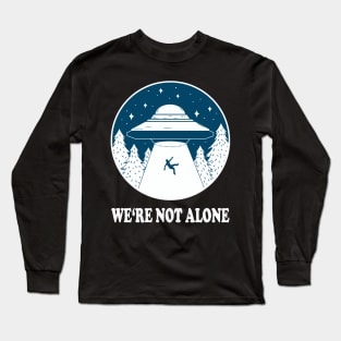 WE'RE NOT ALONE ufo light beam funny saying gift Long Sleeve T-Shirt